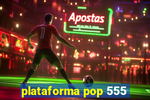 plataforma pop 555